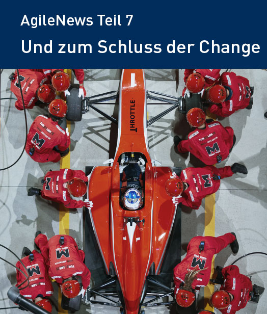 AgileNews Teil 7 - Und zum Schluss der Change 