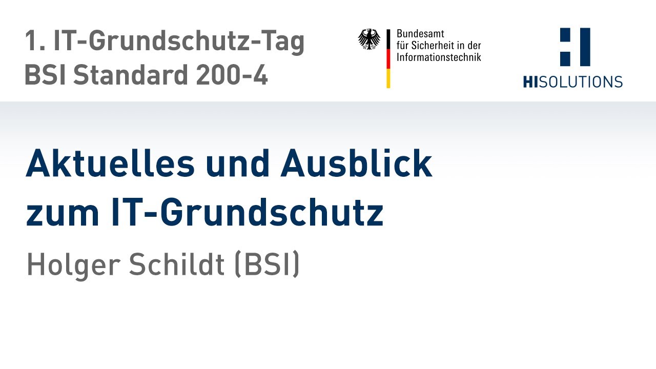 Aktuelles und Ausblick zum IT Grundschutz, Holger Schildt (BSI)