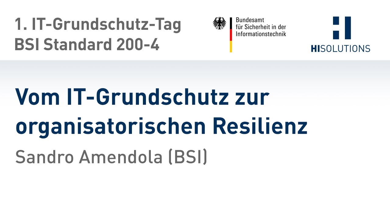 Vom IT-Grundschutz zur organisatorischen Resilienz, Sandro Amendola (BSI)